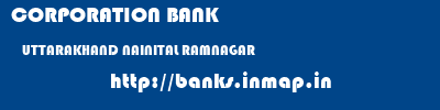 CORPORATION BANK  UTTARAKHAND NAINITAL RAMNAGAR   banks information 